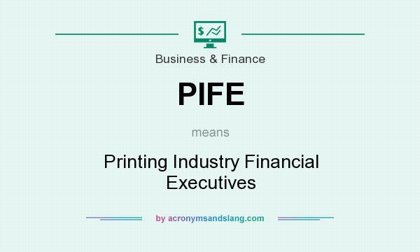 What does PIFE mean? It stands for Printing Industry Financial Executives
