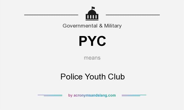 What does PYC mean? It stands for Police Youth Club