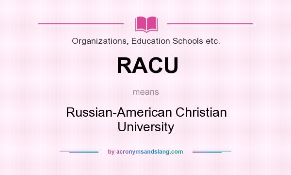 What does RACU mean? It stands for Russian-American Christian University