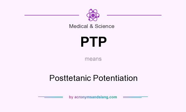What does PTP mean? It stands for Posttetanic Potentiation