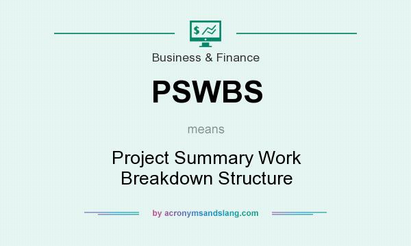 What does PSWBS mean? It stands for Project Summary Work Breakdown Structure