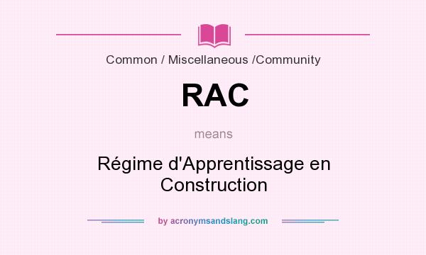 What does RAC mean? It stands for Régime d`Apprentissage en Construction
