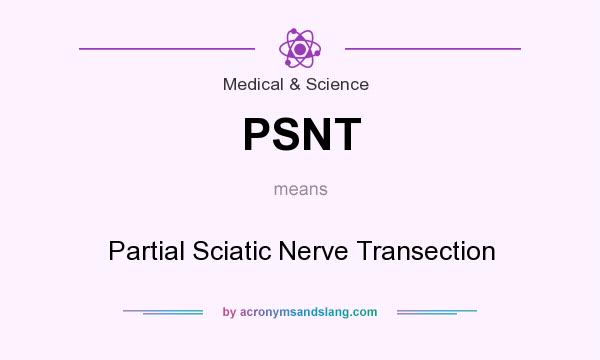 What does PSNT mean? It stands for Partial Sciatic Nerve Transection