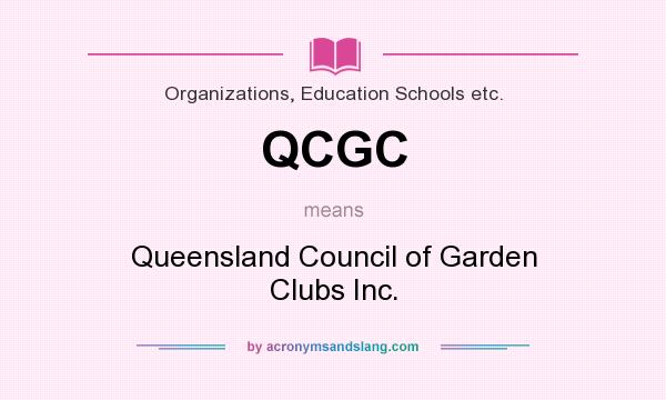 What does QCGC mean? It stands for Queensland Council of Garden Clubs Inc.