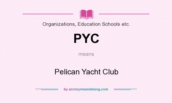 What does PYC mean? It stands for Pelican Yacht Club