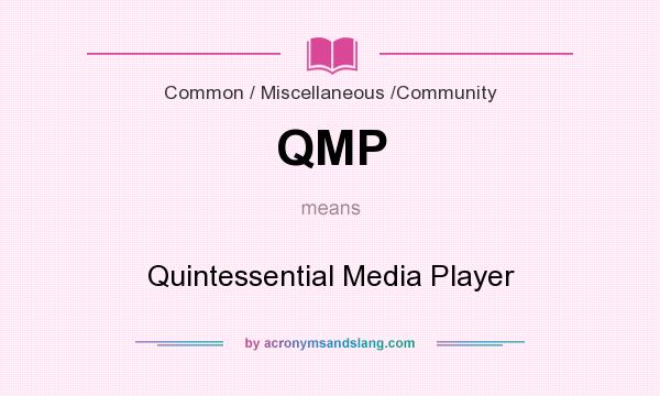 What does QMP mean? It stands for Quintessential Media Player