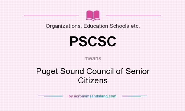 What does PSCSC mean? It stands for Puget Sound Council of Senior Citizens