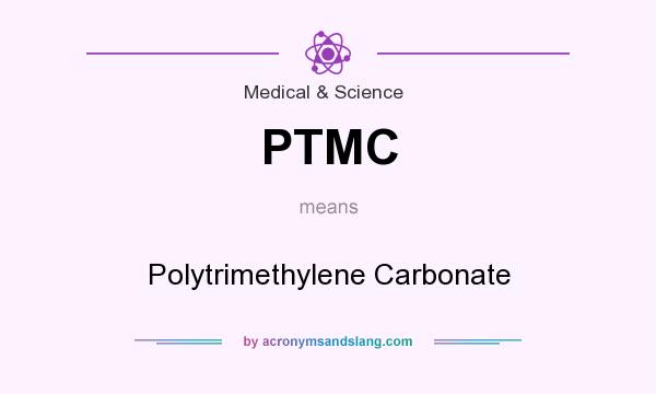 What does PTMC mean? It stands for Polytrimethylene Carbonate