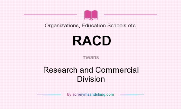 What does RACD mean? It stands for Research and Commercial Division
