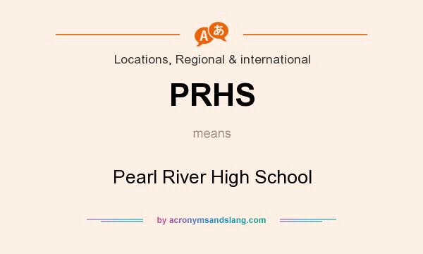 What does PRHS mean? It stands for Pearl River High School