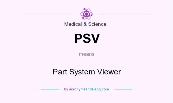 What does PSV mean? It stands for Part System Viewer