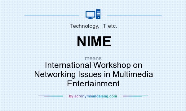 What does NIME mean? It stands for International Workshop on Networking Issues in Multimedia Entertainment