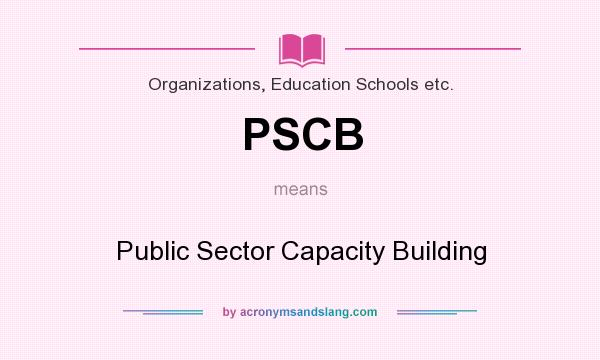 What does PSCB mean? It stands for Public Sector Capacity Building