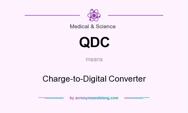 What does QDC mean? It stands for Charge-to-Digital Converter
