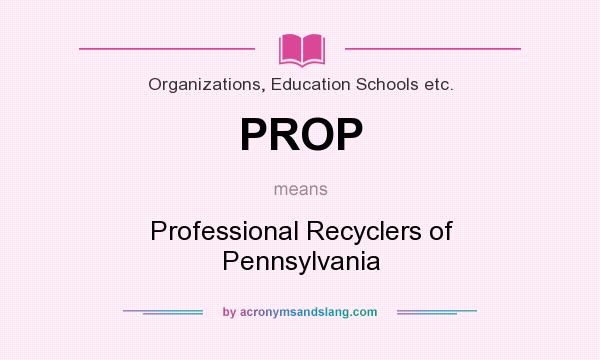 What does PROP mean? It stands for Professional Recyclers of Pennsylvania