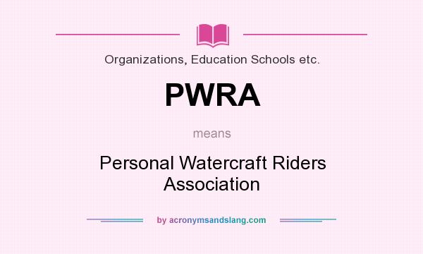 What does PWRA mean? It stands for Personal Watercraft Riders Association