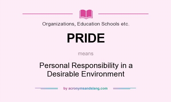 What does PRIDE mean? It stands for Personal Responsibility in a Desirable Environment