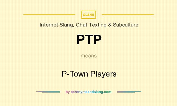 What does PTP mean? It stands for P-Town Players