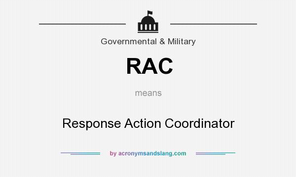 What does RAC mean? It stands for Response Action Coordinator