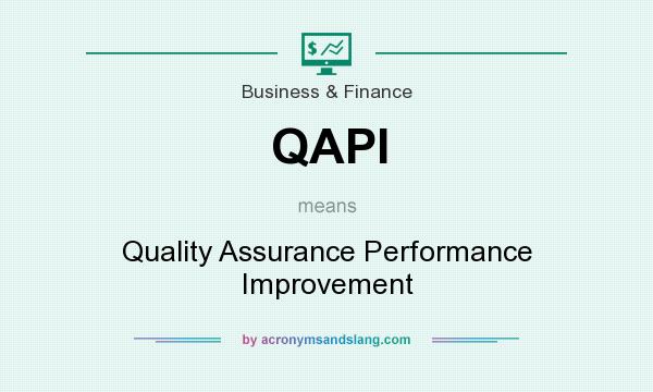 What does QAPI mean? It stands for Quality Assurance Performance Improvement