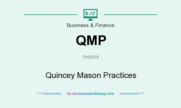 What does QMP mean? It stands for Quincey Mason Practices