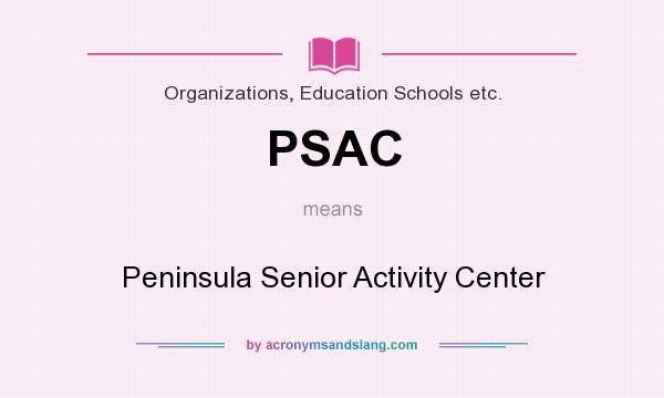 What does PSAC mean? It stands for Peninsula Senior Activity Center