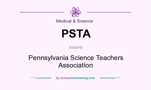 What does PSTA mean? It stands for Pennsylvania Science Teachers Association
