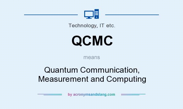 What does QCMC mean? It stands for Quantum Communication, Measurement and Computing