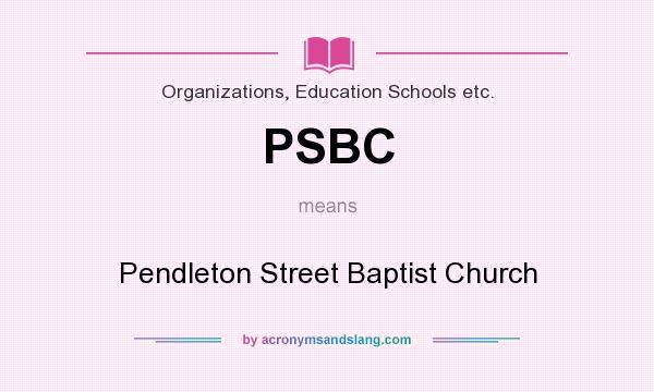 What does PSBC mean? It stands for Pendleton Street Baptist Church