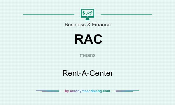 What does RAC mean? It stands for Rent-A-Center