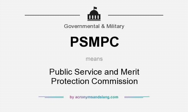 What does PSMPC mean? It stands for Public Service and Merit Protection Commission