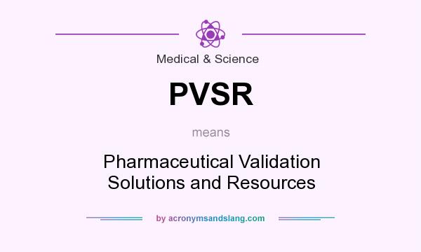 What does PVSR mean? It stands for Pharmaceutical Validation Solutions and Resources