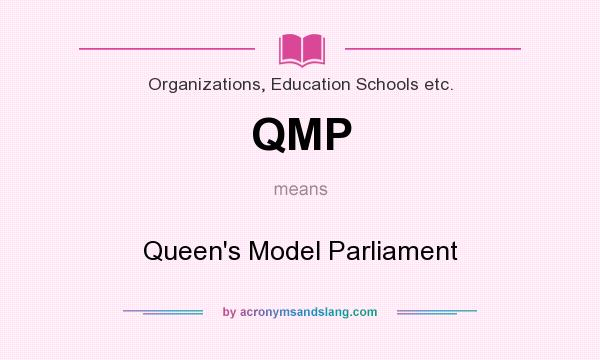 What does QMP mean? It stands for Queen`s Model Parliament
