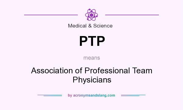 What does PTP mean? It stands for Association of Professional Team Physicians