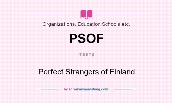 What does PSOF mean? It stands for Perfect Strangers of Finland