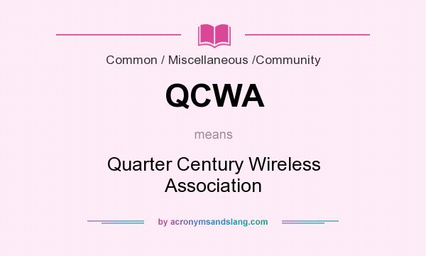 What does QCWA mean? It stands for Quarter Century Wireless Association