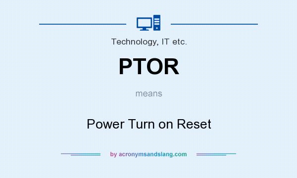 What does PTOR mean? It stands for Power Turn on Reset