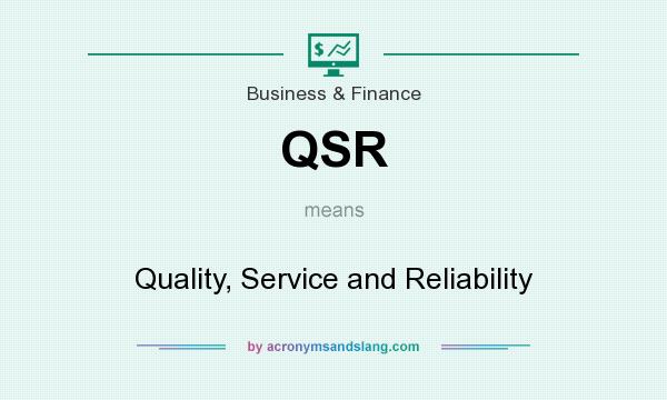 What does QSR mean? It stands for Quality, Service and Reliability