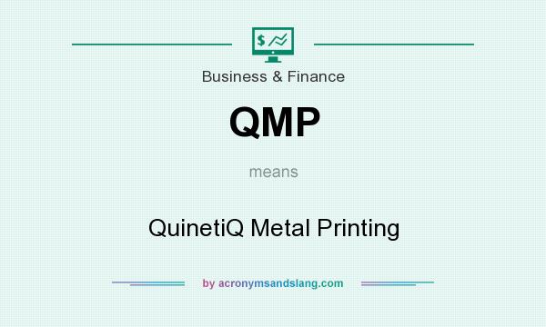 What does QMP mean? It stands for QuinetiQ Metal Printing