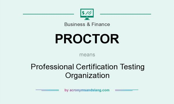 What does PROCTOR mean? It stands for Professional Certification Testing Organization