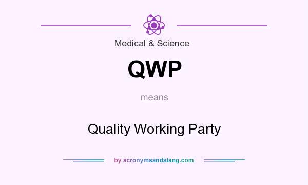 What does QWP mean? It stands for Quality Working Party
