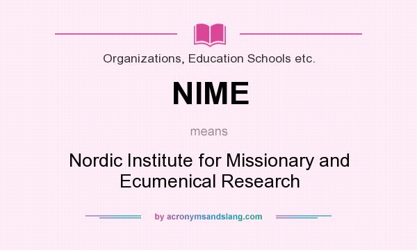 What does NIME mean? It stands for Nordic Institute for Missionary and Ecumenical Research