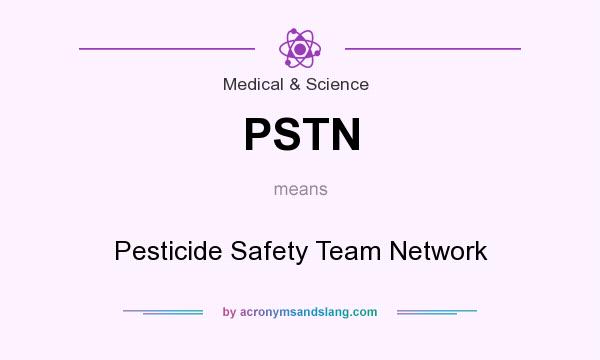 What does PSTN mean? It stands for Pesticide Safety Team Network