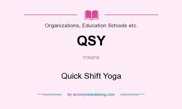 What does QSY mean? It stands for Quick Shift Yoga