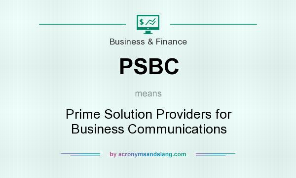 What does PSBC mean? It stands for Prime Solution Providers for Business Communications