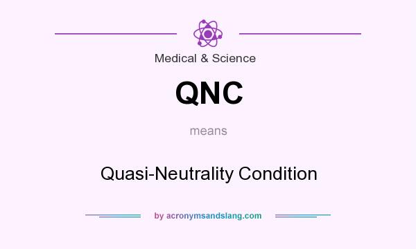 What does QNC mean? It stands for Quasi-Neutrality Condition