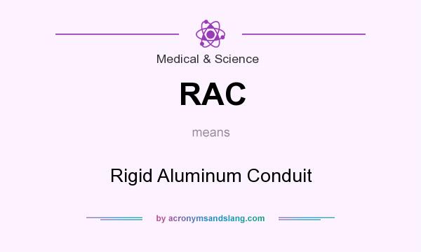 What does RAC mean? It stands for Rigid Aluminum Conduit
