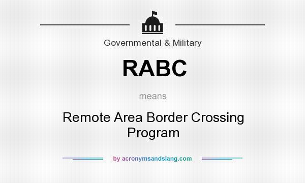 What does RABC mean? It stands for Remote Area Border Crossing Program