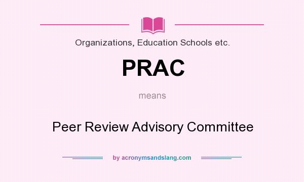What does PRAC mean? It stands for Peer Review Advisory Committee