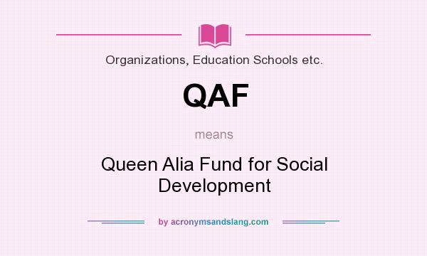 What does QAF mean? It stands for Queen Alia Fund for Social Development